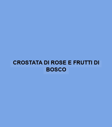 Crostata Di Rose E Frutti Di Bosco