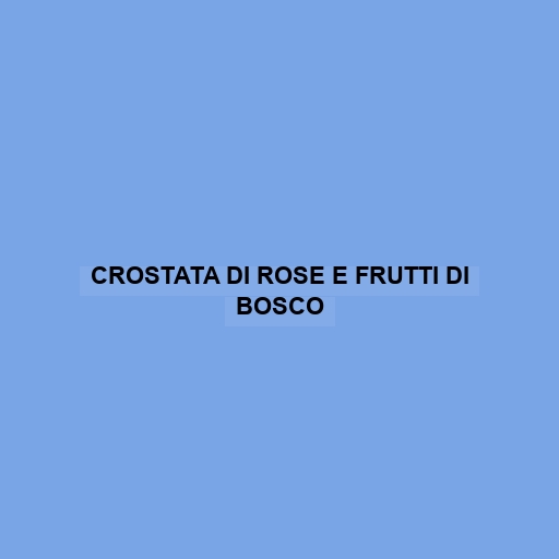 Crostata Di Rose E Frutti Di Bosco