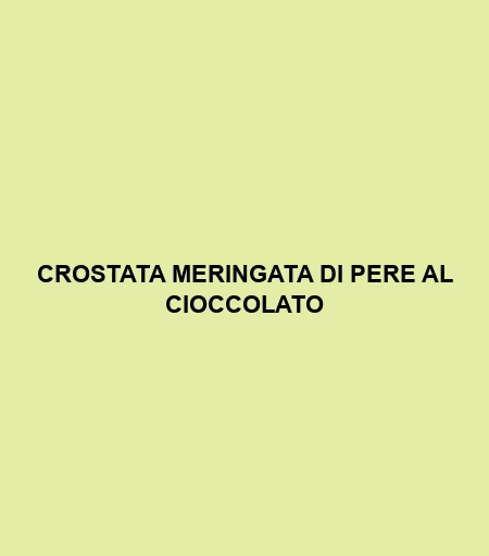 Crostata Meringata Di Pere Al Cioccolato