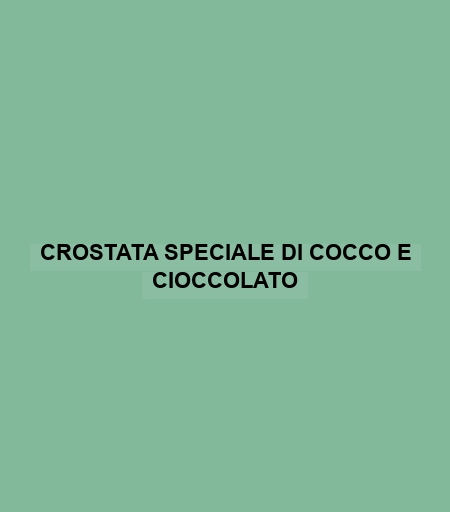 Crostata Speciale Di Cocco E Cioccolato