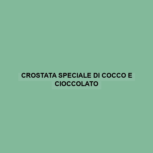 Crostata Speciale Di Cocco E Cioccolato