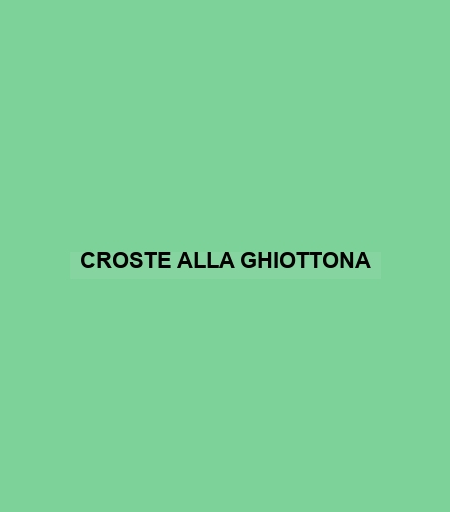 Croste Alla Ghiottona