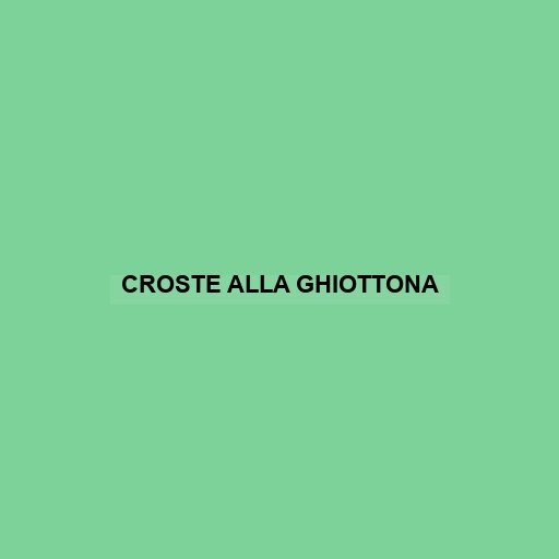 Croste Alla Ghiottona