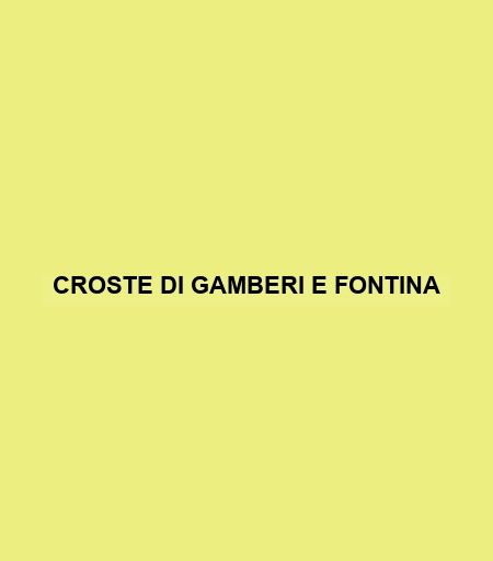 Croste Di Gamberi E Fontina