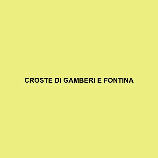 Croste Di Gamberi E Fontina