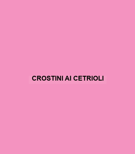 Crostini Ai Cetrioli