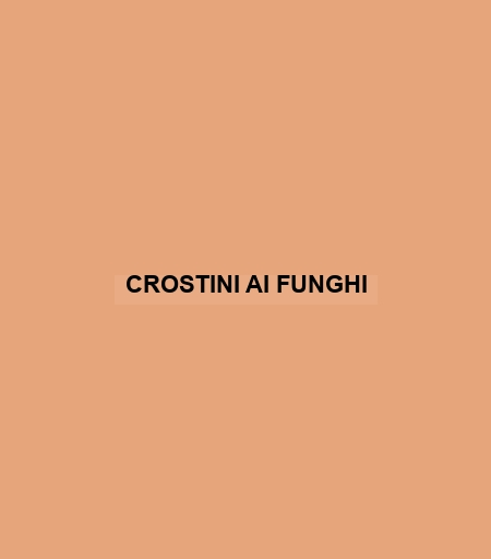 Crostini Ai Funghi