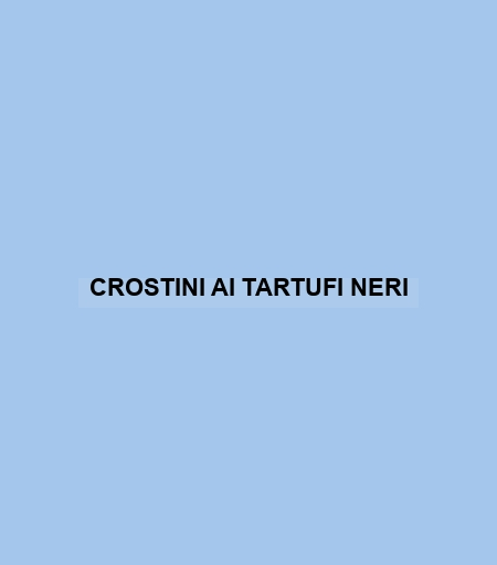 Crostini Ai Tartufi Neri