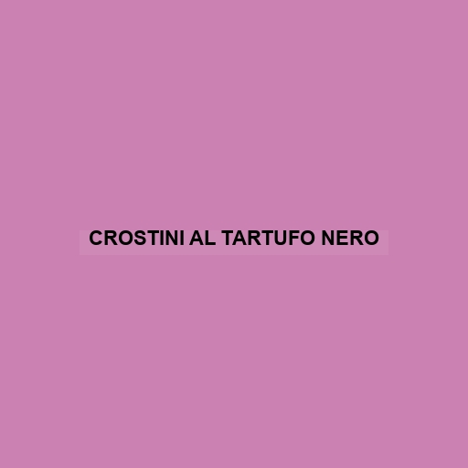 Crostini Al Tartufo Nero