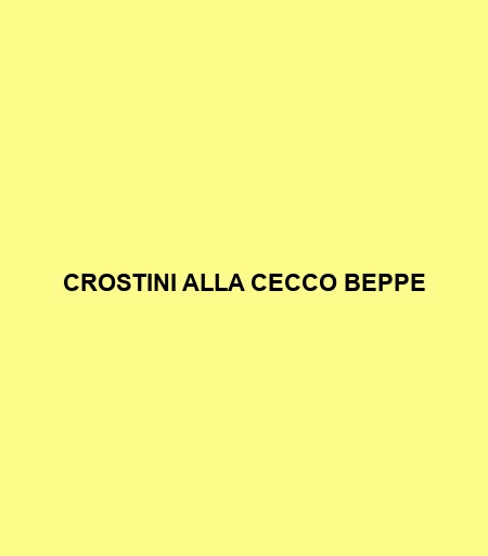 Crostini Alla Cecco Beppe