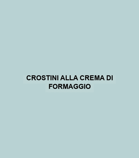 Crostini Alla Crema Di Formaggio