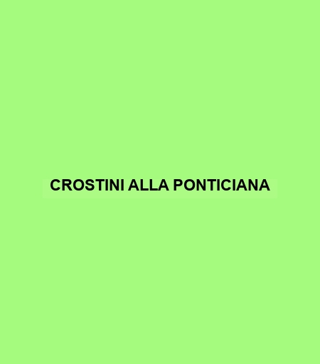 Crostini Alla Ponticiana