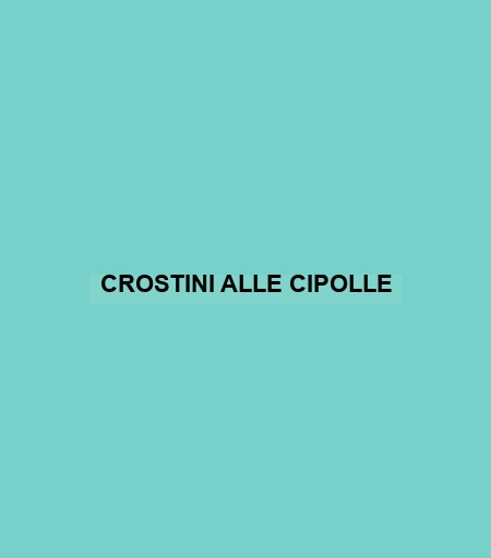 Crostini Alle Cipolle