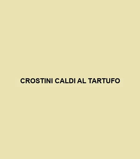 Crostini Caldi Al Tartufo