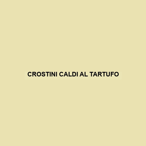 Crostini Caldi Al Tartufo