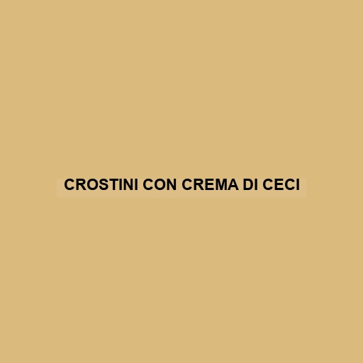 Crostini Con Crema Di Ceci