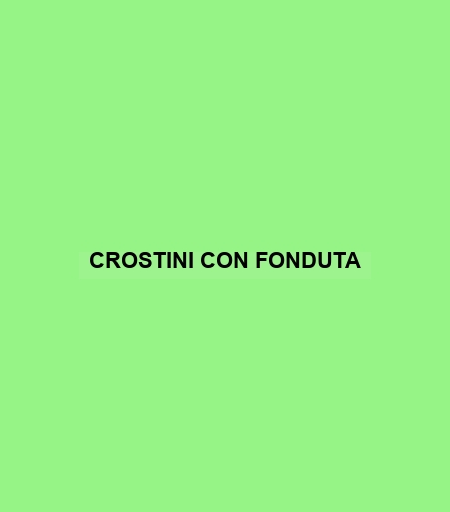 Crostini Con Fonduta