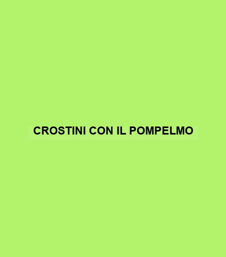 Crostini Con Il Pompelmo