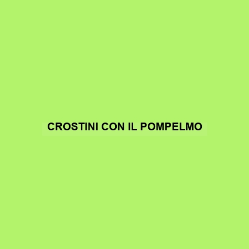 Crostini Con Il Pompelmo