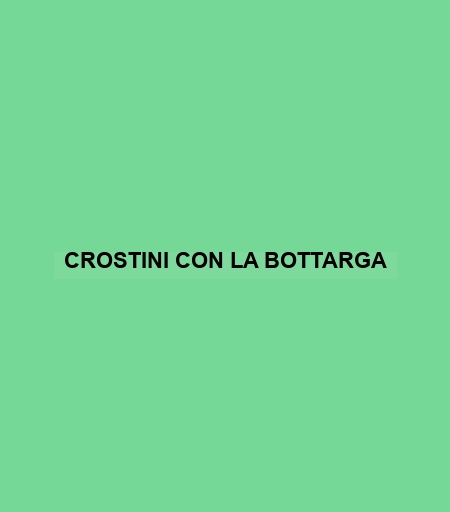 Crostini Con La Bottarga