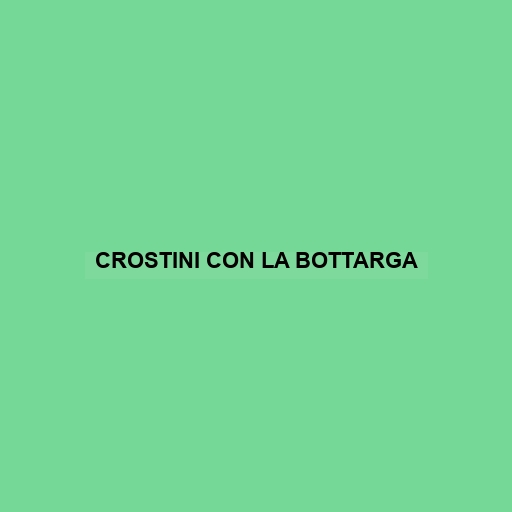 Crostini Con La Bottarga