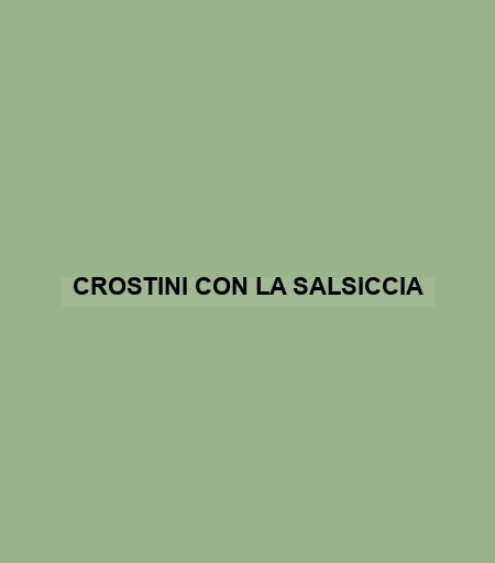 Crostini Con La Salsiccia