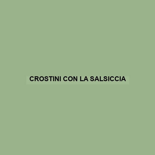 Crostini Con La Salsiccia