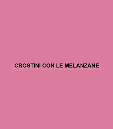 Crostini Con Le Melanzane