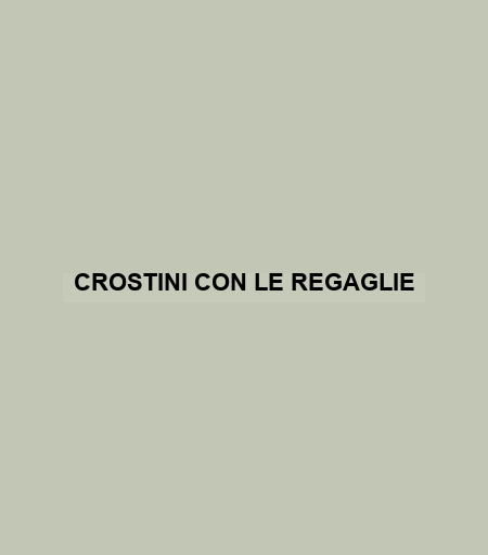 Crostini Con Le Regaglie