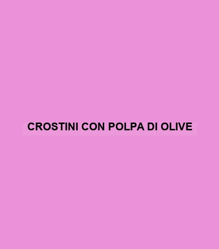 Crostini Con Polpa Di Olive