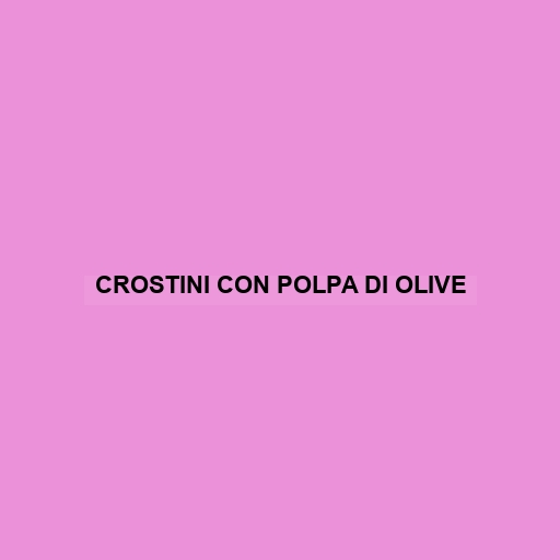 Crostini Con Polpa Di Olive