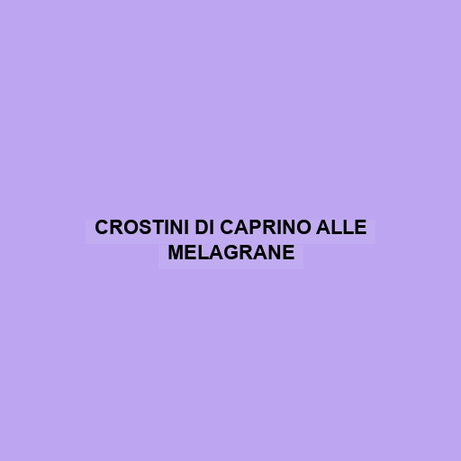 Crostini Di Caprino Alle Melagrane