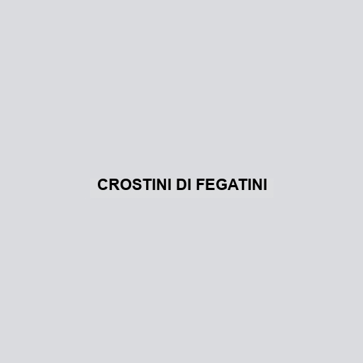 Crostini Di Fegatini