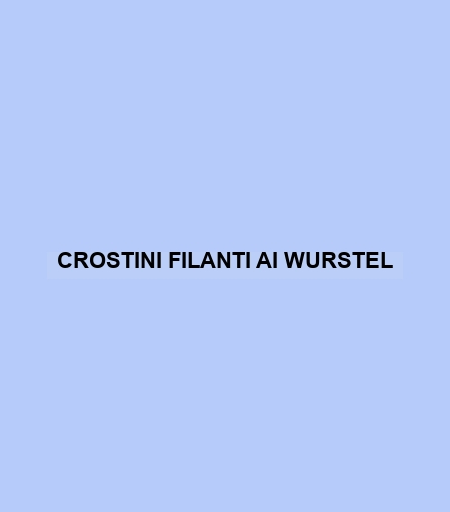 Crostini Filanti Ai Wurstel