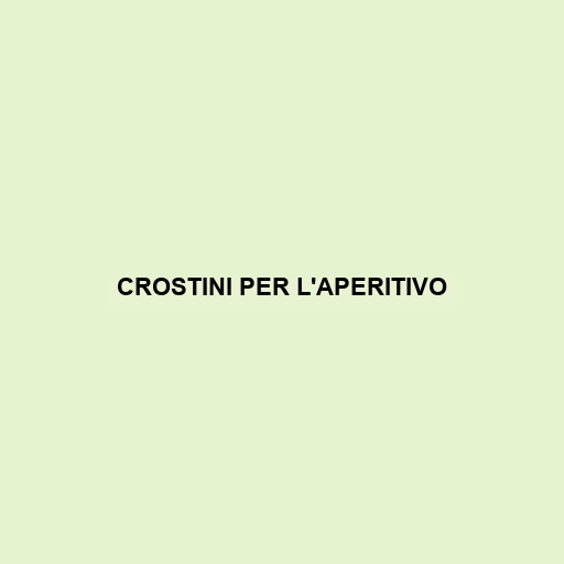 Crostini Per L'aperitivo