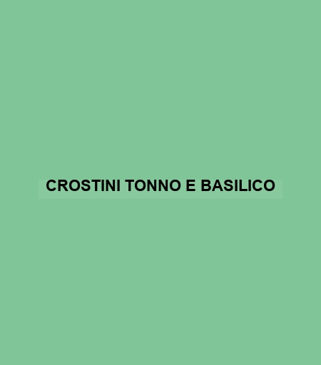 Crostini Tonno E Basilico