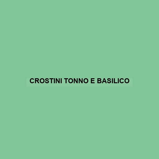 Crostini Tonno E Basilico