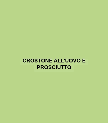 Crostone All'uovo E Prosciutto