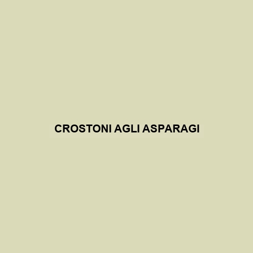 Crostoni Agli Asparagi