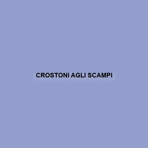 Crostoni Agli Scampi