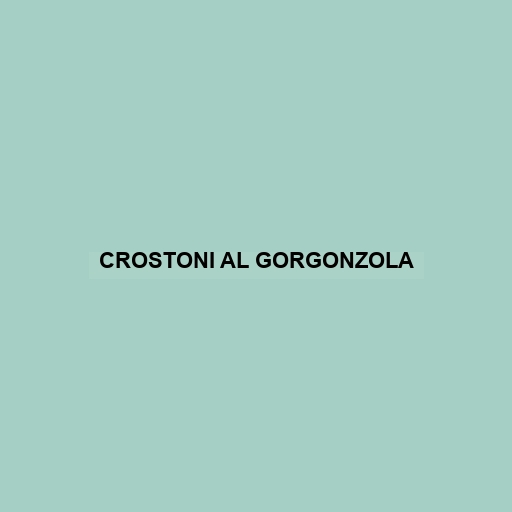 Crostoni Al Gorgonzola