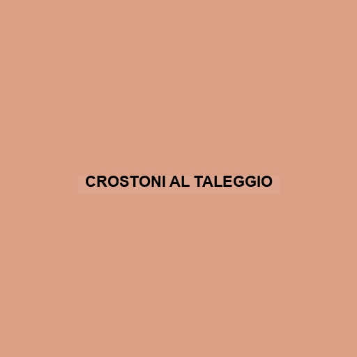 Crostoni Al Taleggio