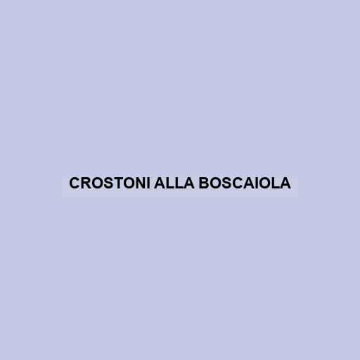 Crostoni Alla Boscaiola