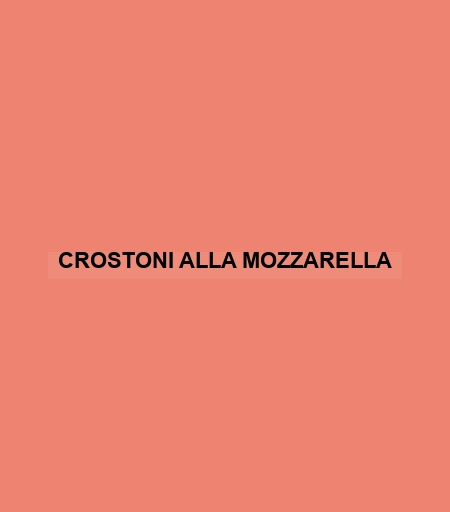 Crostoni Alla Mozzarella