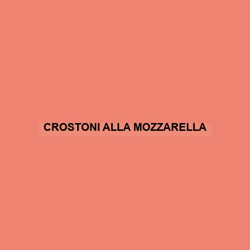 Crostoni Alla Mozzarella