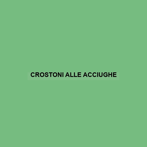 Crostoni Alle Acciughe