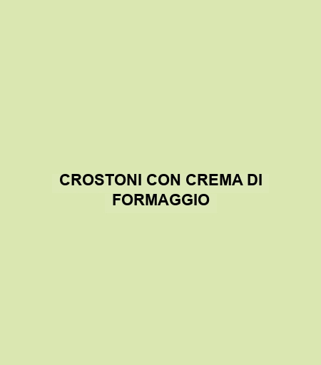 Crostoni Con Crema Di Formaggio