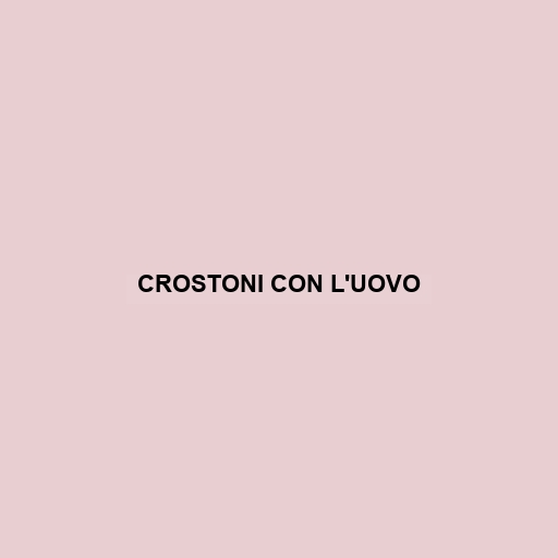 Crostoni Con L'uovo