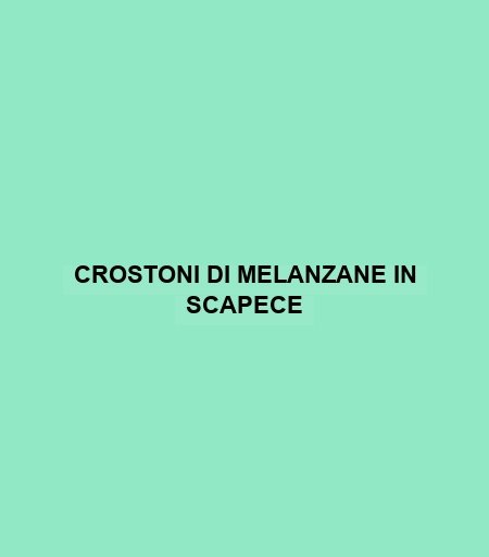 Crostoni Di Melanzane In Scapece