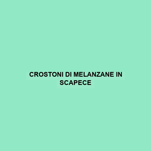 Crostoni Di Melanzane In Scapece